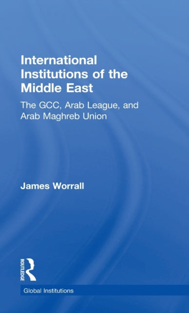 Book cover of: International Institutions of the Middle East. By: James Worrall