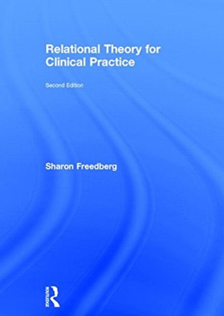 Book cover of: Relational Theory for Clinical Practice. By: Sharon Freedberg