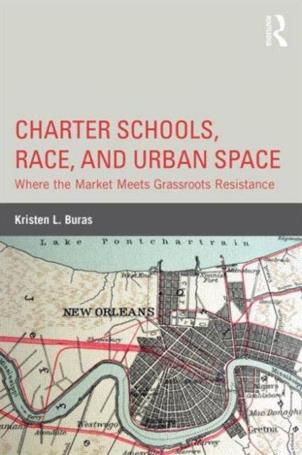Book cover of: Charter Schools, Race, and Urban Space. By: Kristen L. Buras