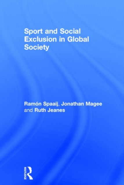 Book cover of: Sport and Social Exclusion in Global Society. By: R. F. J. Spaaij