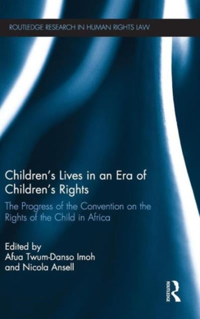 Book cover of: Children’s Lives in an Era of Children’s Rights. By: Afua Twum-Danso Imoh