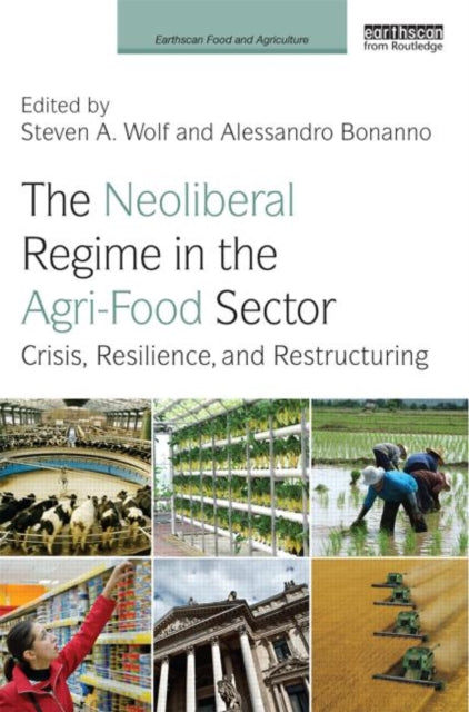 Book cover of: Neoliberal Regime in the Agri-Food Sector. By: Steven A. Wolf
