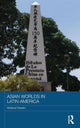 Book cover of: Asian Worlds in Latin America. By: Stefania Paladini