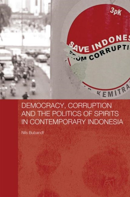 Book cover of: Democracy, Corruption and the Politics of Spirits in Contemporary Indonesia. By: Nils Bubandt