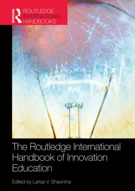 Book cover of: Routledge International Handbook of Innovation Education. By: Larisa V. Shavinina
