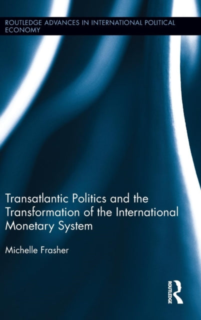 Book cover of: Transatlantic Politics and the Transformation of the International Monetary System