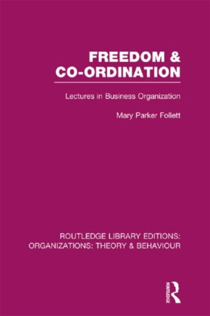 Book cover of: Freedom and Co-ordination (RLE: Organizations). By: Mary Parker Follett