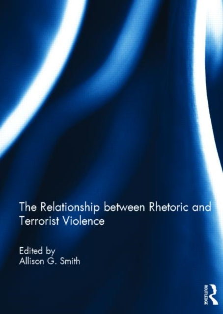 Book cover of: Relationship between Rhetoric and Terrorist Violence. By: Allison G. Smith
