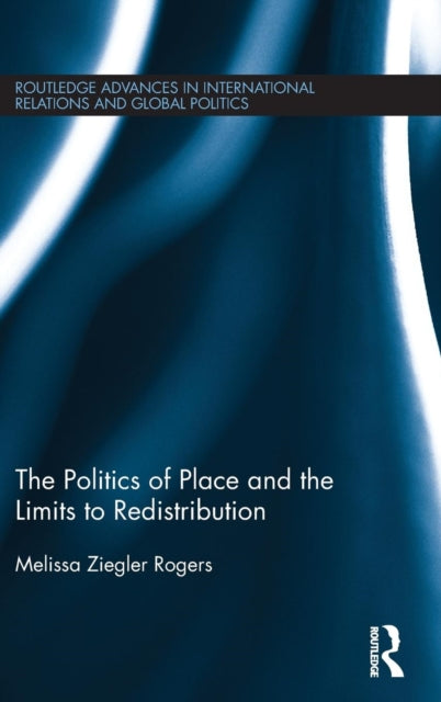 Book cover of: Politics of Place and the Limits of Redistribution. By: Melissa Ziegler Rogers