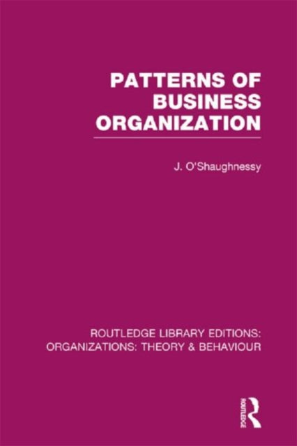 Book cover of: Patterns of Business Organization (RLE: Organizations). By: John O'Shaughnessy