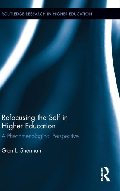 Book cover of: Refocusing the Self in Higher Education. By: Glen Sherman