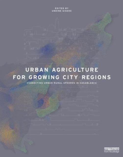 Book cover of: Urban Agriculture for Growing City Regions. By: Undine Giseke