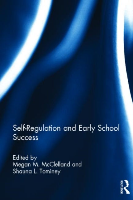 Book cover of: Self-Regulation and Early School Success. By: Megan M. McClelland