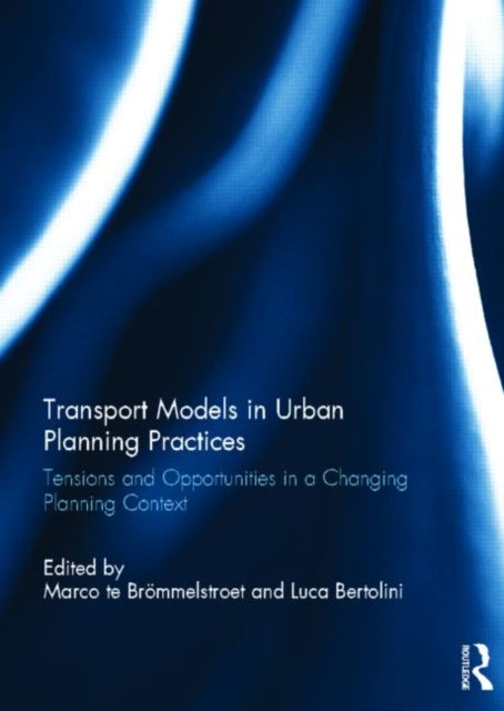 Book cover of: Transport Models in Urban Planning Practices. By: Marco te Brömmelstroet