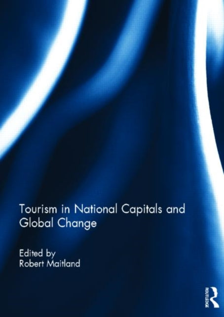 Book cover of: Tourism in National Capitals and Global Change. By: Robert Maitland