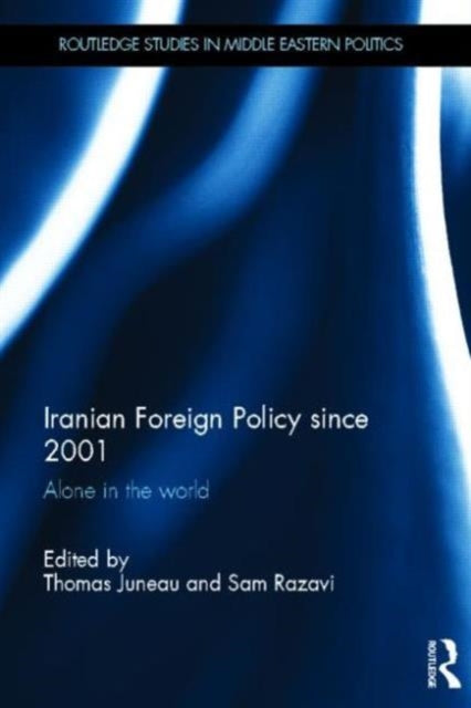Book cover of: Iranian Foreign Policy Since 2001. By: Thomas Juneau