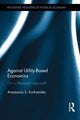 Book cover of: Against Utility-Based Economics. By: Anastasios S. Korkotsides