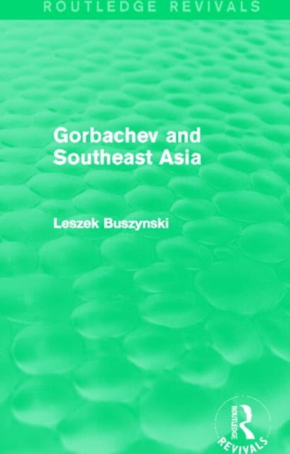 Book cover of: Gorbachev and Southeast Asia (Routledge Revivals). By: Leszek Buszynski