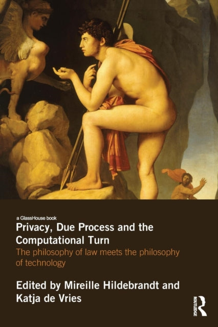 Book cover of: Privacy, Due Process and the Computational Turn. By: Mireille Hildebrandt