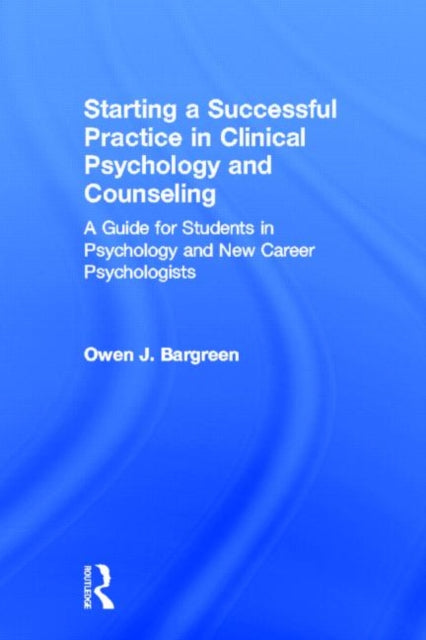 Book cover of: Starting a Successful Practice in Clinical Psychology and Counseling. By: Owen J. Bargreen