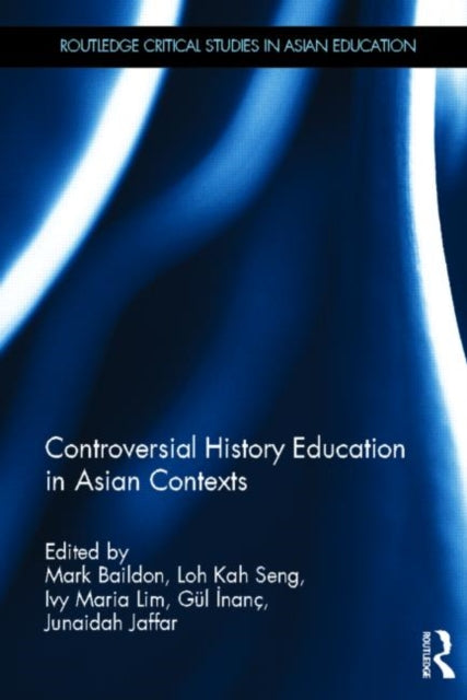 Book cover of: Controversial History Education in Asian Contexts. By: Mark Baildon