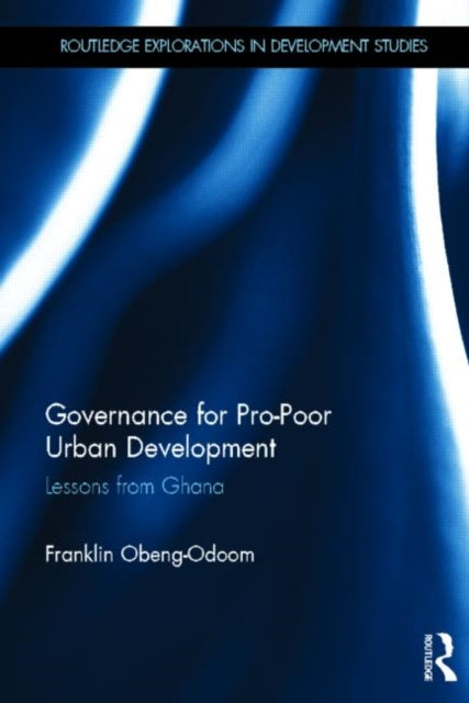 Book cover of: Governance for Pro-Poor Urban Development. By: Franklin Obeng-Odoom