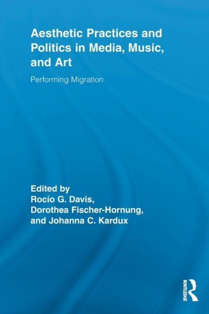 Book cover of: Aesthetic Practices and Politics in Media, Music, and Art. By: Rocio G. Davis
