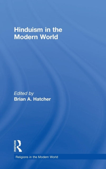 Book cover of: Hinduism in the Modern World. By: Brian A. Hatcher
