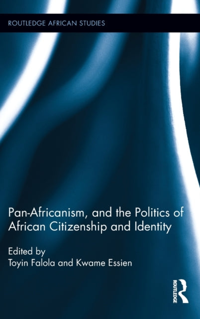 Book cover of: Pan-Africanism, and the Politics of African Citizenship and Identity. By: Toyin Falola