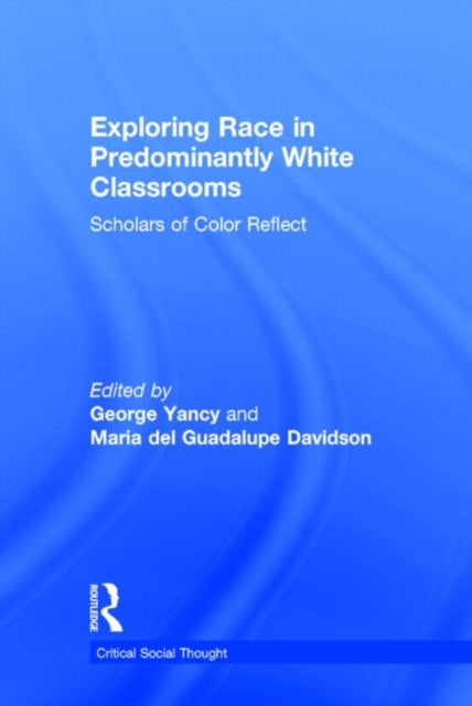 Book cover of: Exploring Race in Predominantly White Classrooms. By: George Yancy