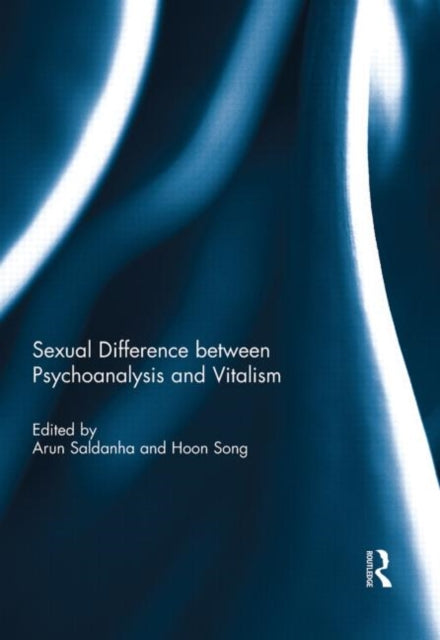 Book cover of: Sexual Difference Between Psychoanalysis and Vitalism. By: Arun Saldanha