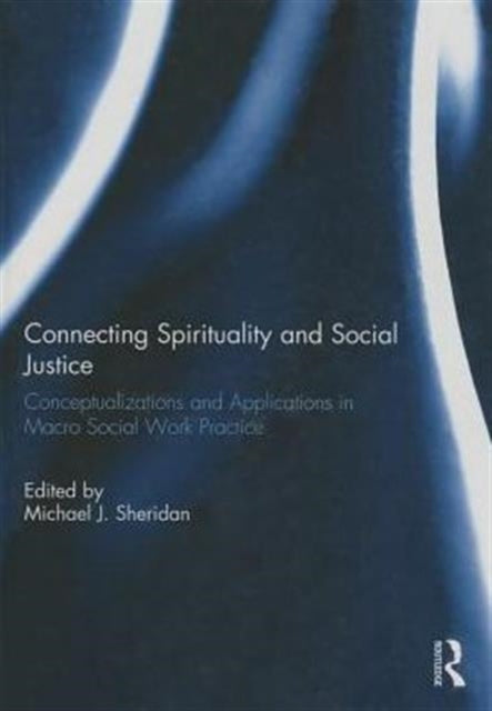 Book cover of: Connecting Spirituality and Social Justice. By: Michael J. Sheridan