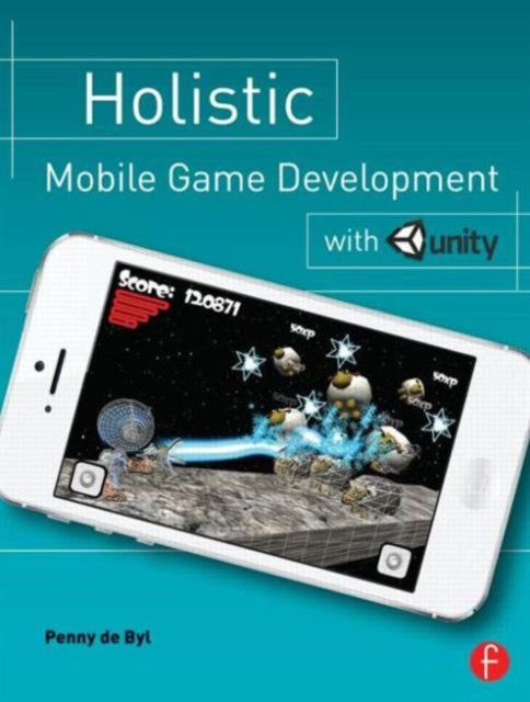 Book cover of: Holistic Mobile Game Development with Unity. By: Penny De Byl