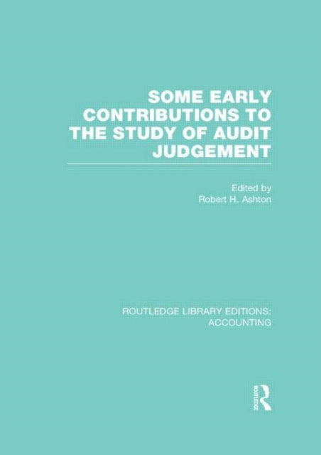 Book cover of: Some Early Contributions to the Study of Audit Judgment (RLE Accounting). By: Robert H. Ashton