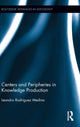 Book cover of: Centers and Peripheries in Knowledge Production. By: Leandro Rodriguez Medina