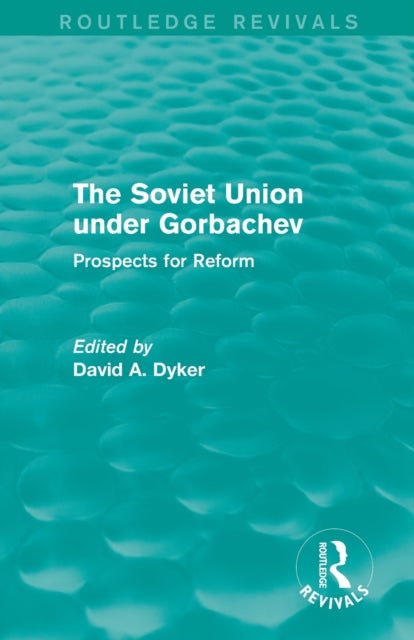 Book cover of: Soviet Union Under Gorbachev (Routledge Revivals). By: David A. Dyker