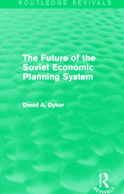 Book cover of: Future of the Soviet Economic Planning System (Routledge Revivals). By: David A. Dyker