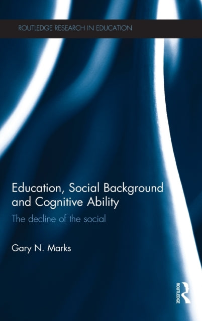 Book cover of: Education, Social Background and Cognitive Ability. By: Gary N. Marks