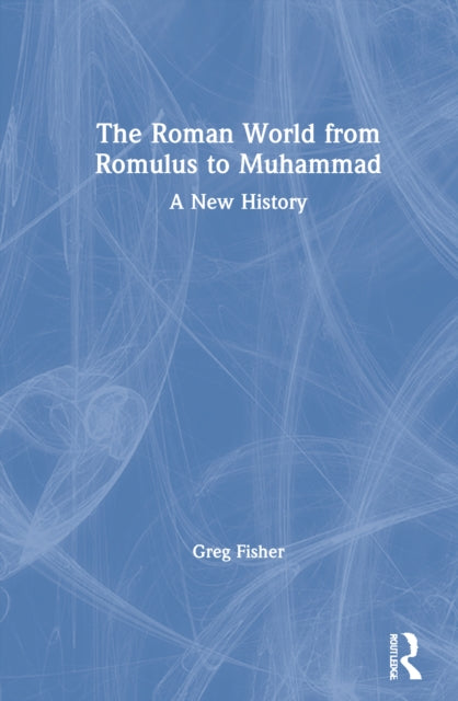Book cover of: Roman World from Romulus to Muhammad. By: Greg Fisher