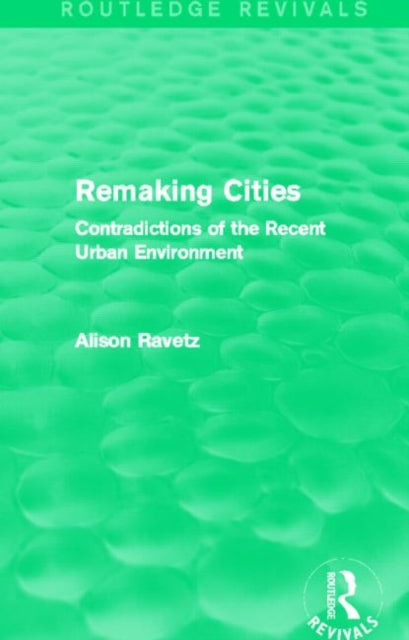 Book cover of: Remaking Cities (Routledge Revivals). By: Alison Ravetz