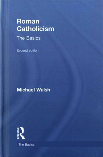 Book cover of: Roman Catholicism: The Basics. By: Michael Walsh