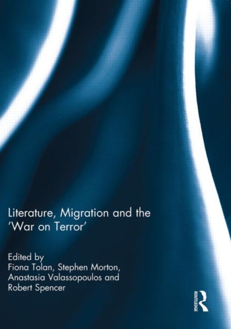 Book cover of: Literature, Migration and the 'War on Terror'. By: Fiona Tolan