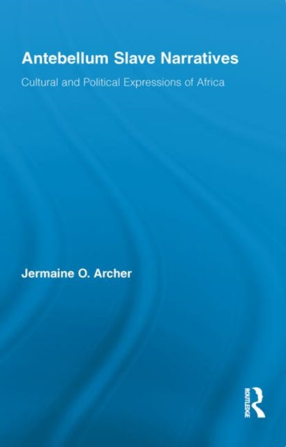 Book cover of: Antebellum Slave Narratives. By: Jermaine O. Archer