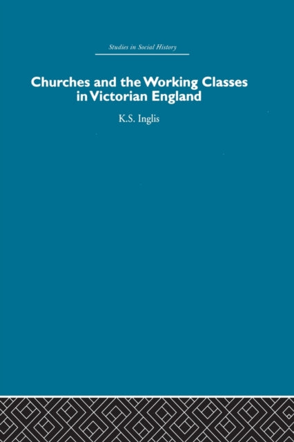 Book cover of: Churches and the Working Classes in Victorian England. By: Kenneth Inglis