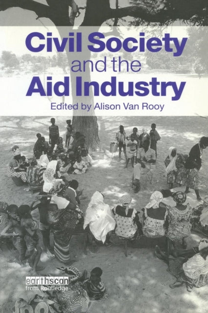 Book cover of: Civil Society and the Aid Industry. By: Alison Van Rooy