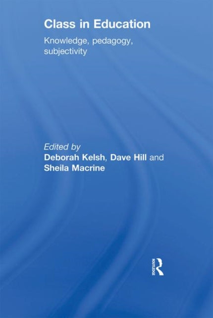 Book cover of: Class in Education. By: Deborah Kelsh