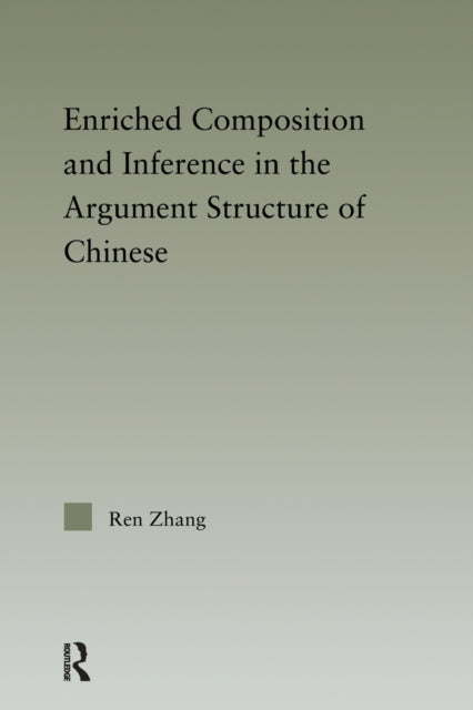 Book cover of: Enriched Composition and Inference in the Argument Structure of Chinese. By: Ren Zhang