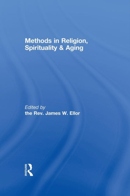 Book cover of: Methods in Religion, Spirituality & Aging. By: James W. Ellor