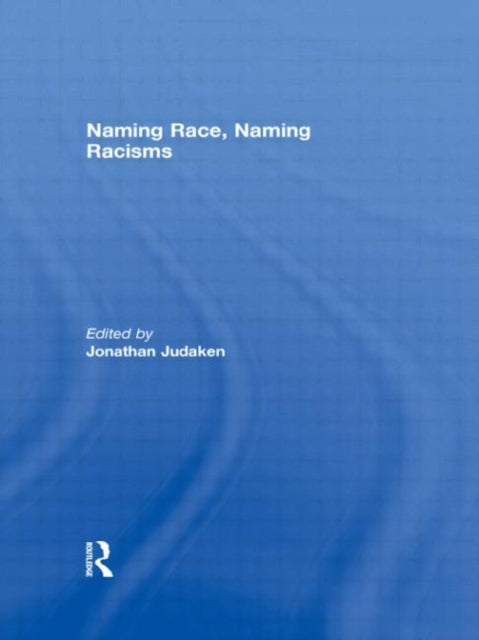 Book cover of: Naming Race, Naming Racisms. By: Jonathan Judaken