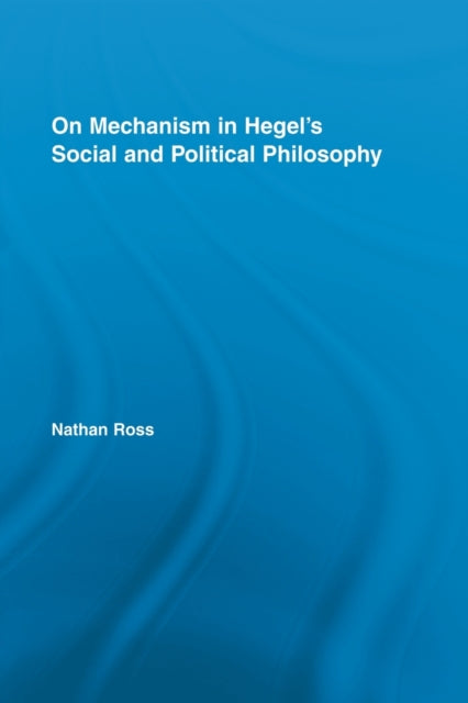 Book cover of: On Mechanism in Hegel's Social and Political Philosophy. By: Nathan Ross